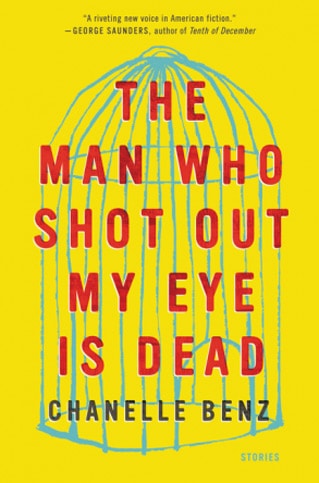 The Man Who Shot My Eye Out Is Dead by Chanelle Benz