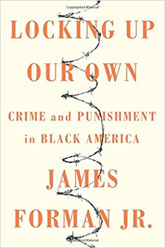 Locking Up Our Own by James Forman Jr.