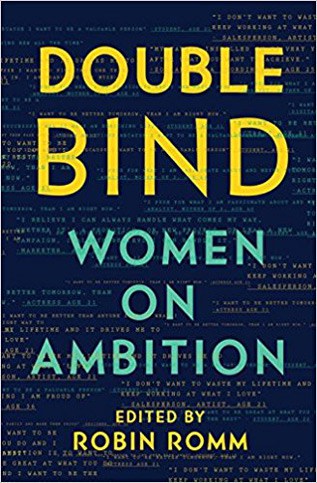 Double Bind Women on Ambition edited by Robin Romm