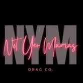 not yer mamas drag show
